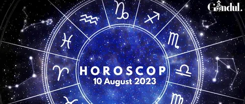 VIDEO | Horoscop zilnic joi, 10 august 2023. Aspectul benefic dintre Mercur și Jupiter aduce stabilitate și încredere