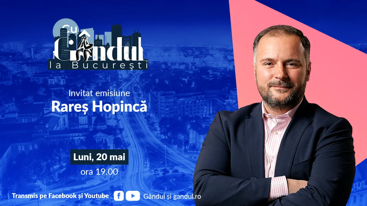 ‘’Cu Gândul la București’’ începe luni, 20 mai, de la ora 19.00. Invitat: Rareș Hopincă