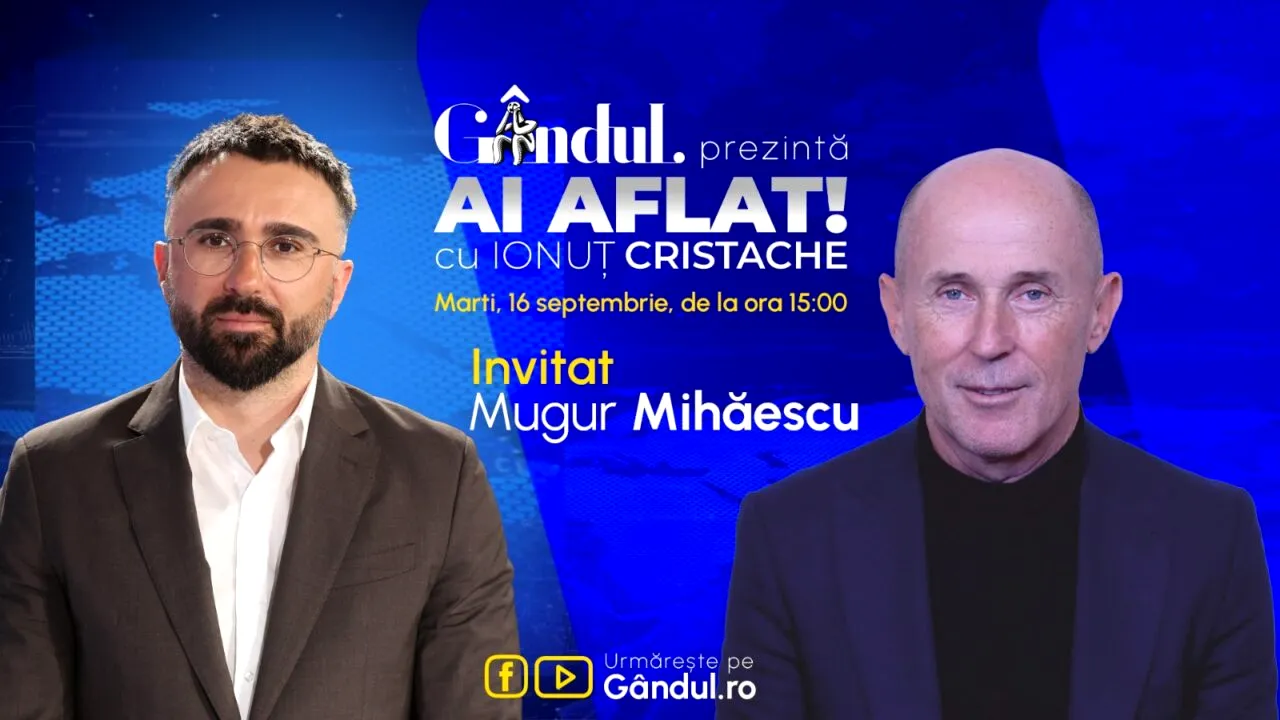 „Ai Aflat! cu Ionuț Cristache” începe marți, 16 septembrie, de la ora 15.00, LIVE pe Gândul. Invitat: Mugur Mihăescu