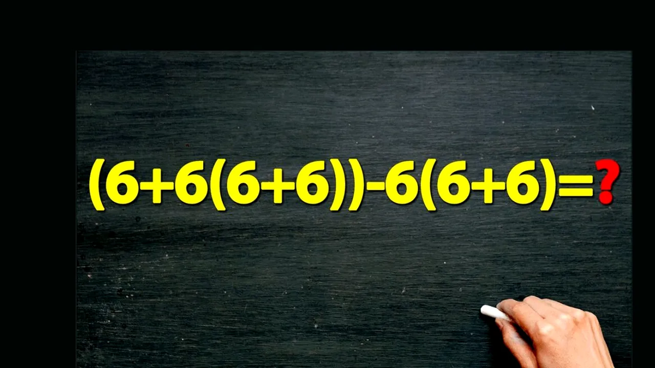 TEST de inteligență pentru matematicieni | Calculați (6+6(6+6))-6(6+6)