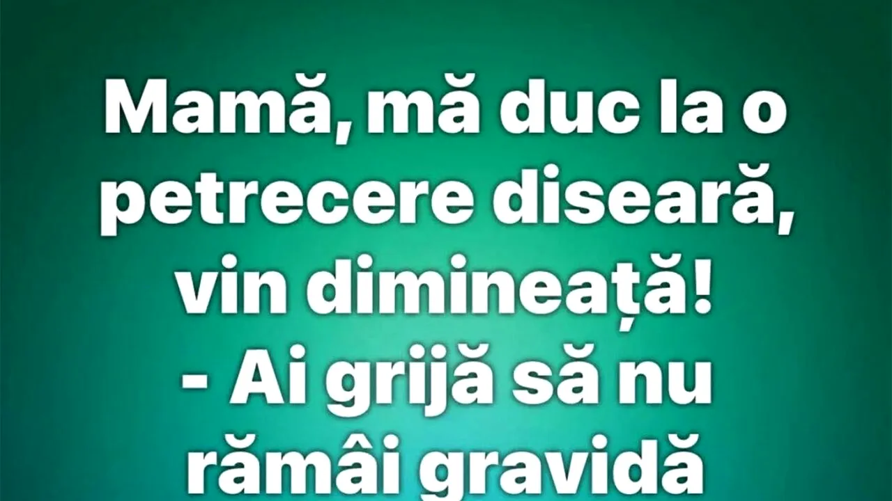 BANCUL ZILEI | „Mamă, mă duc la o petrecere diseară!”