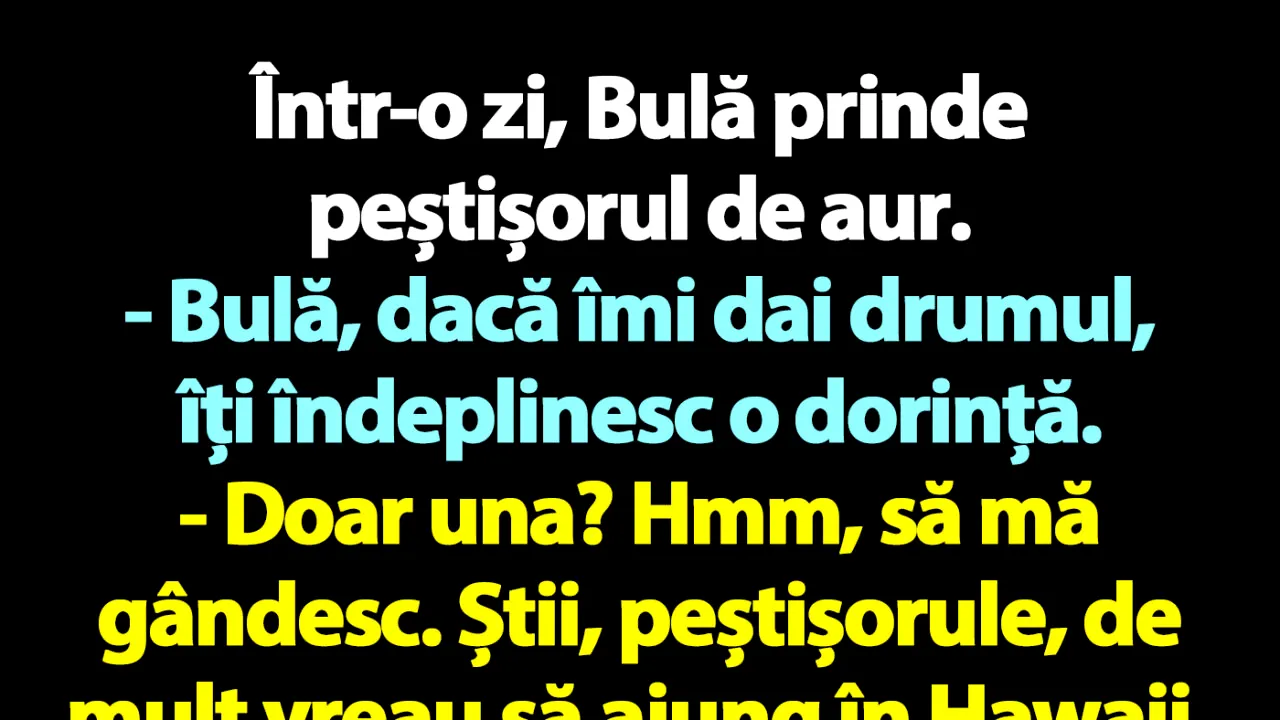 BANC | Bulă, peștișorul de aur și podul până în Hawaii