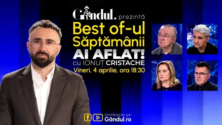 Gândul prezintă Best Of „Ai aflat! Cu Ionuț Cristache” - vineri, 4 aprilie, de la ora 18.30