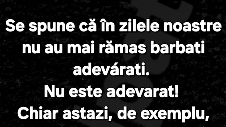 BANCUL ZILEI | Mai există, oare, bărbați adevărați?