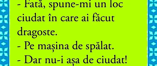 Bancul de joi | Fată, spune-mi un loc ciudat în care ai făcut dragoste!