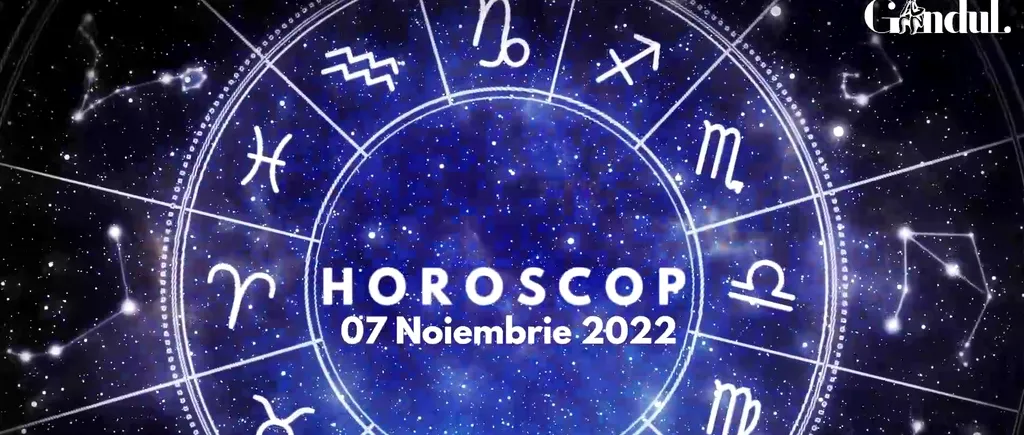 VIDEO | Horoscop luni, 7 noiembrie 2022. Tensiuni în cuplu pentru Berbeci!