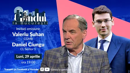 „Cu Gândul la București” începe luni, 29 APRILIE, de la ora 19.00. Invitați: Valeriu Șuhan și Daniel Ciungu