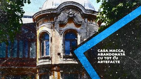 VIDEO | Casa Macca, abandonată cu tot cu artefacte (DOCUMENTAR)