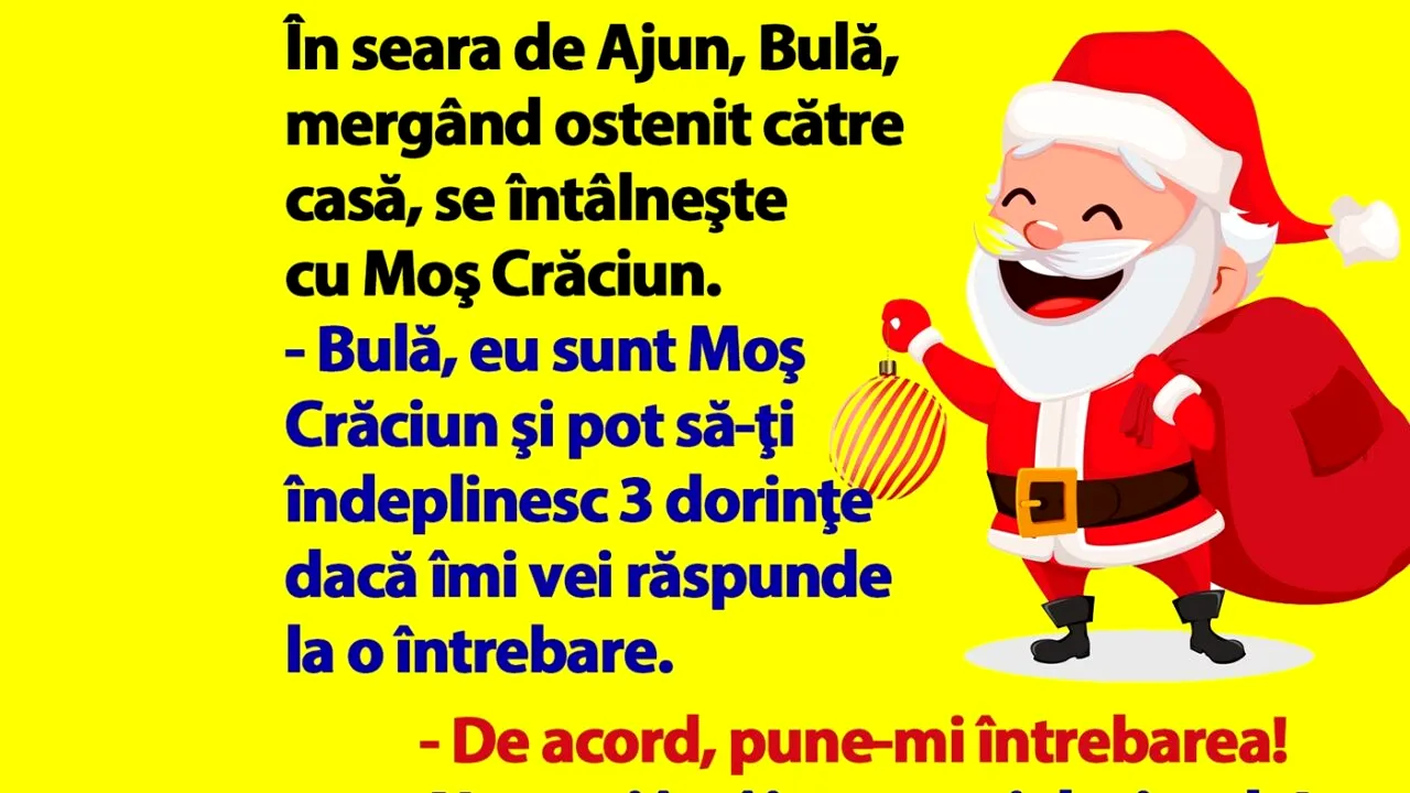 BANC | „Bulă, eu sunt Moş Crăciun şi o să-ţi îndeplinesc 3 dorinţe dacă îmi vei răspunde la o întrebare