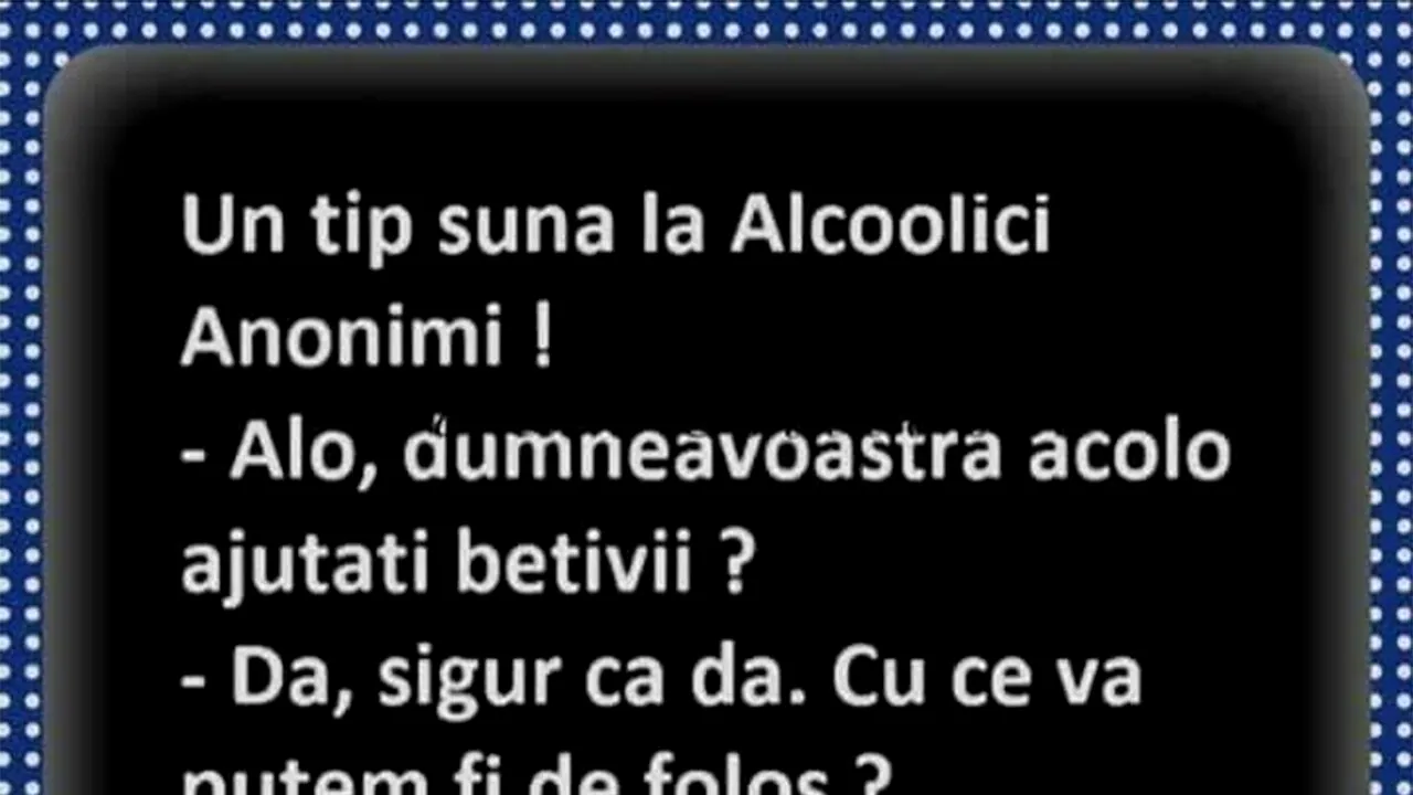 BANCUL ZILEI | Un tip sună la Alcoolici Anonimi