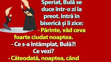 BANC | Speriat, Bulă se duce la preot: 