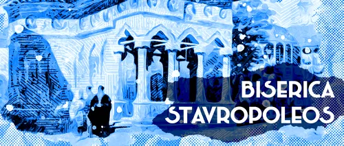 VIDEO | Biserica Stavropoleos, bijuteria unică a ortodoxiei românești (DOCUMENTAR)