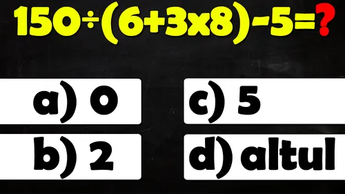Test de inteligență cu 4 variante de răspuns | Rezolvați: 150:(6+3*8)-5
