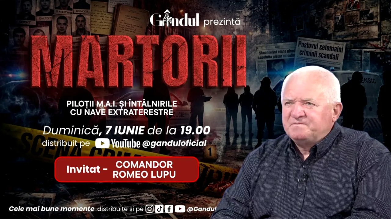 Duminică 7 iunie 2026, de la ora 19.00, Gândul prezintă MARTORII- PILOȚII M.A.I. ȘI ÎNTÂLNIRILE CU NAVE EXTRATERESTRE