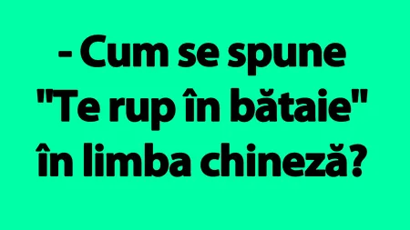 Bancul de joi | Cum se spune „Te rup în bătaie” în limba chineză?