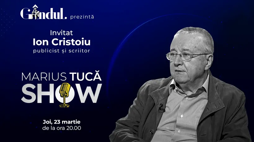 MARIUS TUCĂ SHOW începe joi, 23 martie, de la ora 20.00, live pe gândul.ro. Invitatul zilei este Ion Cristoiu, publicist și scriitor