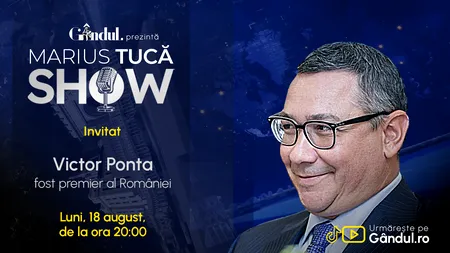 Marius Tucă Show începe luni, 18 august, de la ora 20.00, pe Gândul. Invitat: Victor Ponta