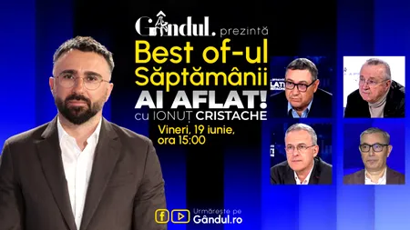 Gândul prezintă Best Of Ai aflat! Cu Ionuț Cristache - vineri, 19 iunie, de la ora 15.00
