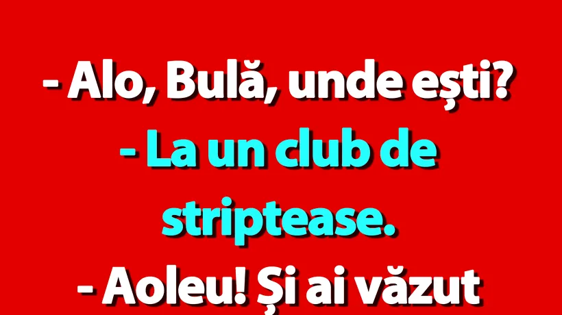 BANC | „Alo, Bulă, unde ești?”