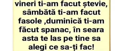 BANCUL de vineri | „Ți-am fiert broccoli, ți-am făcut ștevie, diseară te las pe tine să...”