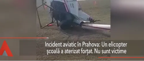 Incident AVIATIC în Prahova: Un elicopter de școală a aterizat FORȚAT