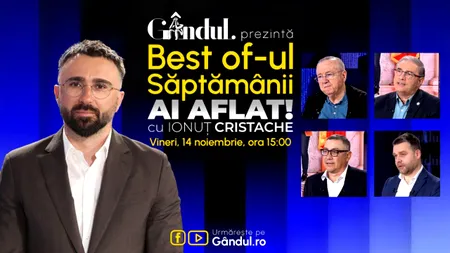 Gândul prezintă Best Of Ai aflat! Cu Ionuț Cristache - vineri, 14 noiembrie, de la ora 15.00