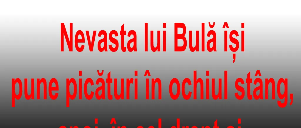 BANCUL ZILEI | Bulă, în pat cu nevasta: „Ești nebună? Acolo, de ce pui?”