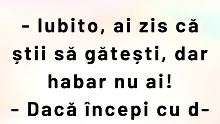 BANCUL ZILEI | „Iubito, ai zis că știi să gătești, dar habar nu ai”