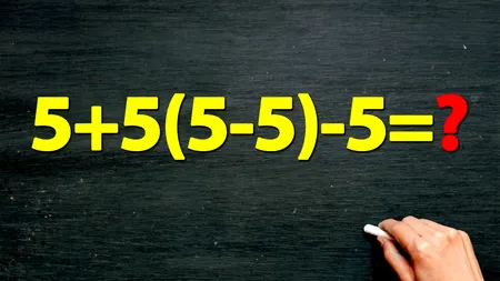 Te consideri mai deștept decât un elev de 10 ani? Cât face 5 + 5 (5 - 5) - 5?