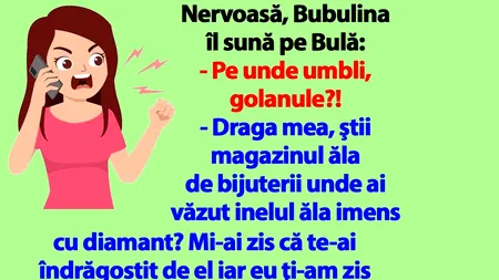 BANC | Nervoasă, Bubulina îl sună pe Bulă: 