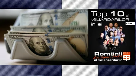 Unde sunt cei mai mulți MILIARDARI din România. Cine sunt primii 10 cei mai bogați români