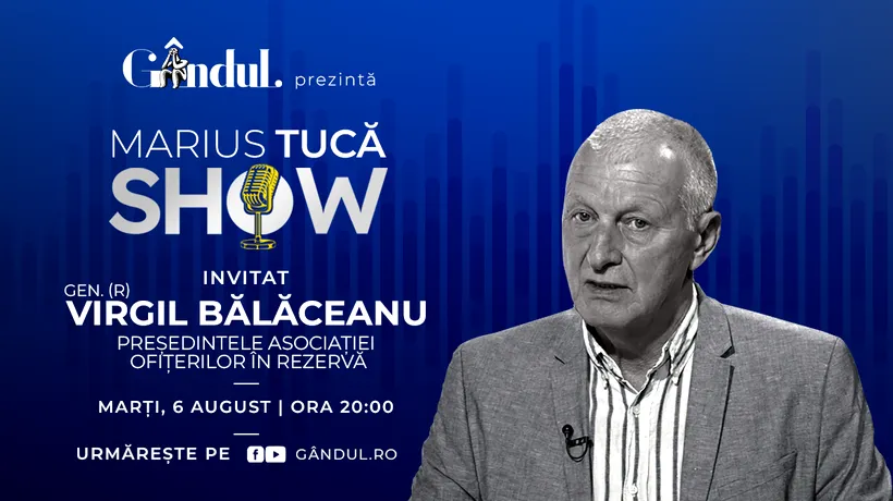 Marius Tucă Show începe marți, 6 august, de la ora 20.00, live pe Gândul. Invitat: Gen. (R) Virgil Bălăceanu
