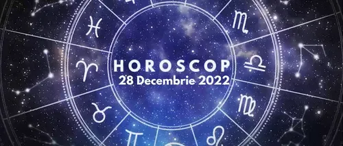 VIDEO | Horoscop miercuri, 28 decembrie 2022. Cine sunt nativii care se vor afla în lumina reflectoarelor, la propriu și la figurat