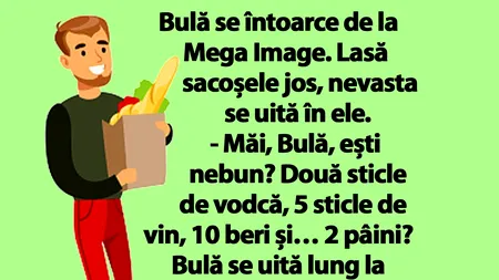 BANC | Bulă se întoarce de la Mega Image. Lasă sacoșele jos, nevasta se uită în ele
