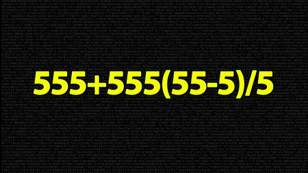 Test de inteligență exclusiv pentru genii | Calculează în 3 secunde 555+555(55-5)/5