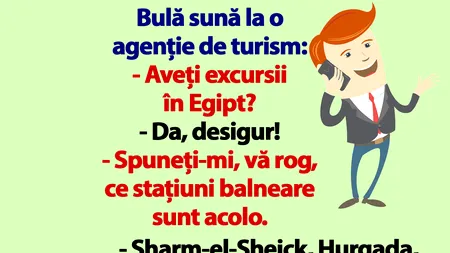 BANC | Bulă sună la o agenție de turism: „Aveți excursii în Egipt?