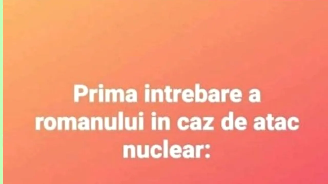 BANCUL ZILEI | Prima întrebare a românului în caz de atac nuclear