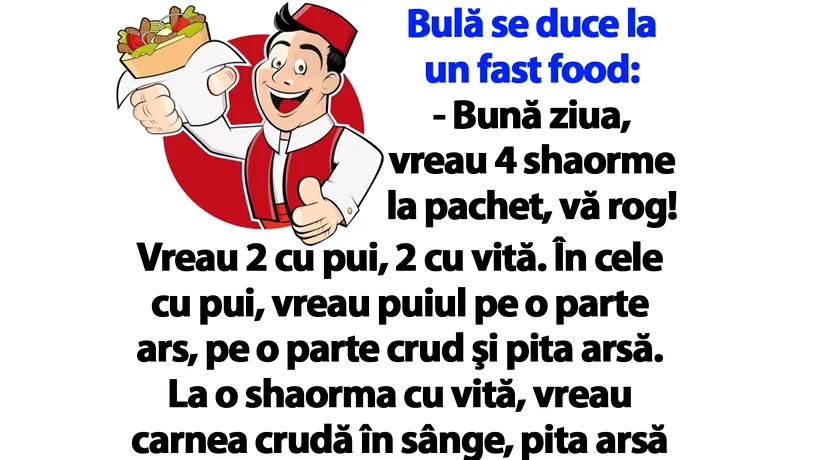 BANC | Bulă se duce la un fast food: Vreau 4 shaorme la pachet, vă rog!