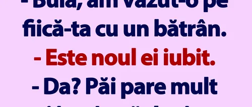 BANC | Bulă, am văzut-o pe fiică-ta cu un bătrân