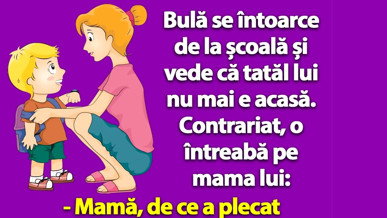 BANC | Bulă o întreabă pe mama lui: „Mamă, de ce a plecat tata de acasă?