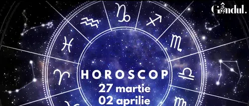 VIDEO | Horoscop general, săptămâna 27 martie - 2 aprilie 2023. Posibile câștiguri sau avantaje financiare, pentru unii nativi