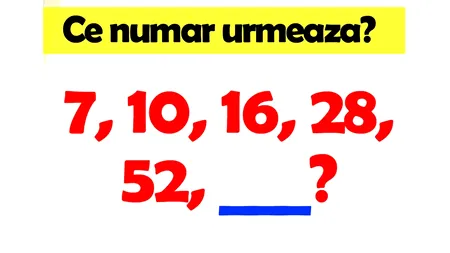 TEST IQ doar pentru genii | Ce număr completează seria: 7,10,16,28,52?